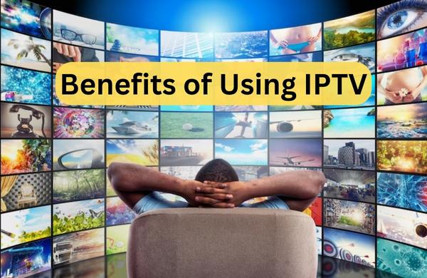 Benefits of Using IPTV