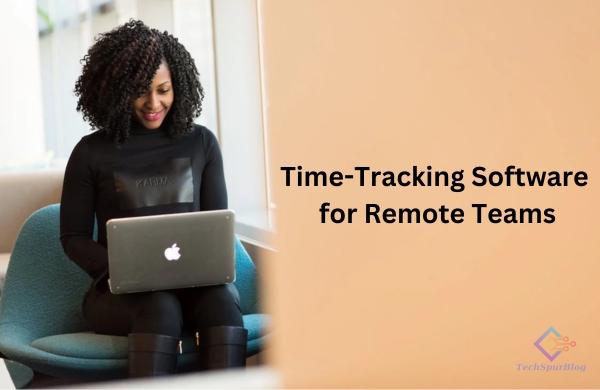 Time-Tracking Software for Remote Teams