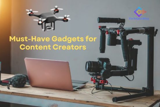 Must Have Gadgets for Content Creators