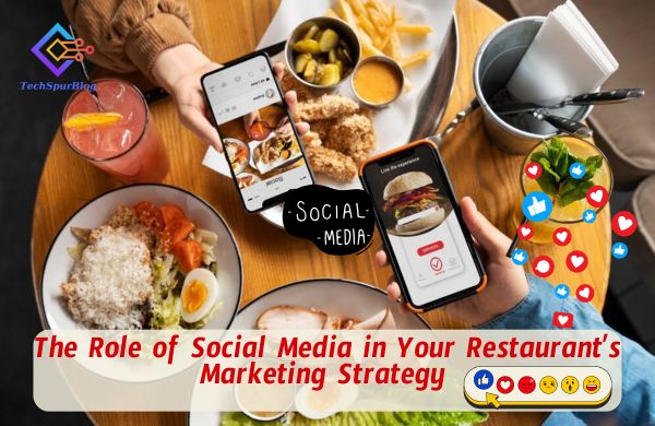 Role of Social Media in Your Restaurant’s Marketing Strategy