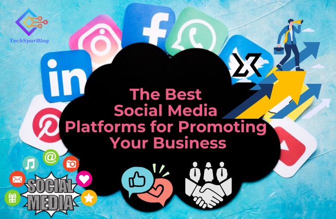 Social Media Platforms for Promoting Your Business