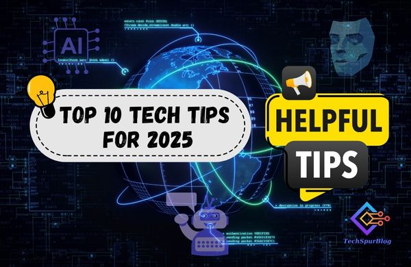 Top 10 Tech Tips for 2025