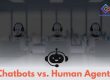 Chatbots vs. Human Agents