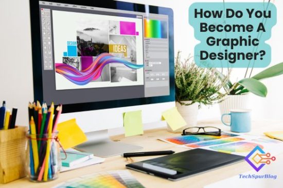 How Do You Become A Graphic Designer